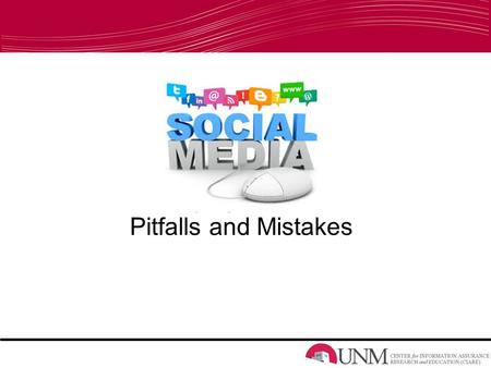 Pitfalls and Mistakes. Agenda Who We Are Social Media Today Pitfalls and Mistakes –Policies –Poor Decisions Online Reputation Accepting Random People.