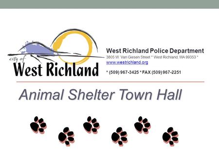 Animal Shelter Town Hall West Richland Police Department 3805 W. Van Giesen Street * West Richland, WA 99353 * www.westrichland.org www.westrichland.org.