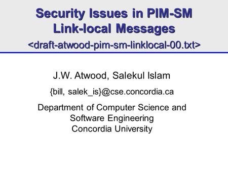 Security Issues in PIM-SM Link-local Messages  J.W. Atwood, Salekul Islam {bill, Department.