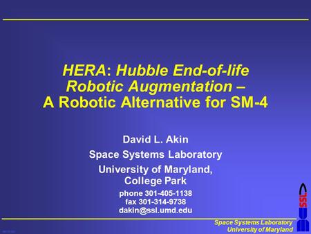 Space Systems Laboratory University of Maryland test.col.pp4 HERA: Hubble End-of-life Robotic Augmentation – A Robotic Alternative for SM-4 David L. Akin.