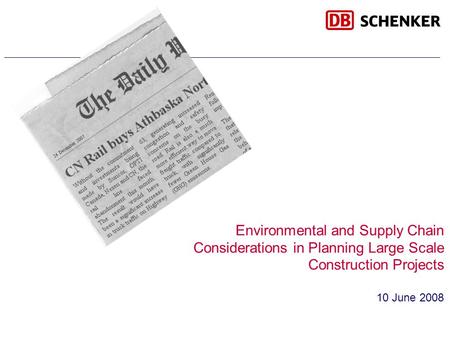 Schenker, Inc. Environmental and Supply Chain Considerations in Planning Large Scale Construction Projects 10 June 2008.