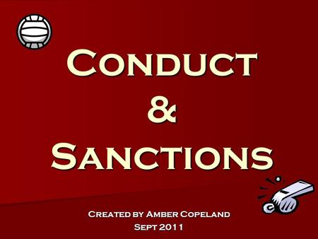 Conduct & Sanctions Created by Amber Copeland Sept 2011.