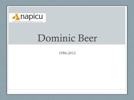 Dominic Beer 1956-2013.