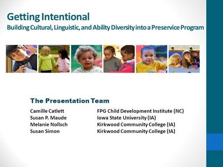 The Presentation Team Camille Catlett FPG Child Development Institute (NC) Susan P. MaudeIowa State University (IA) Melanie NollschKirkwood Community College.