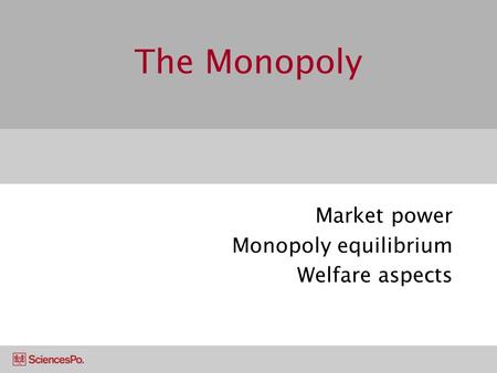 Market power Monopoly equilibrium Welfare aspects