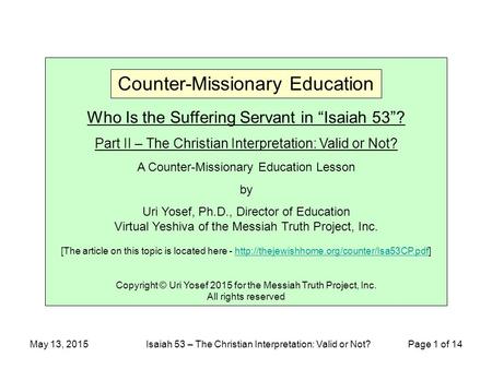 May 13, 2015Isaiah 53 – The Christian Interpretation: Valid or Not? Page 1 of 14 Who Is the Suffering Servant in “Isaiah 53”? Part II – The Christian Interpretation: