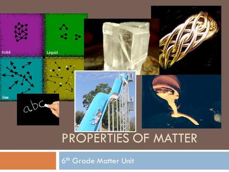 PROPERTIES OF MATTER 6 th Grade Matter Unit. Characteristic Properties  The properties that are most useful in identifying a substance are its characteristic.