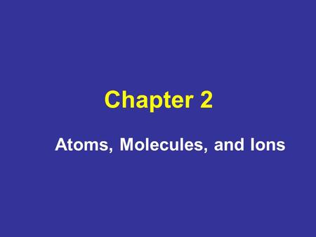 Atoms, Molecules, and Ions