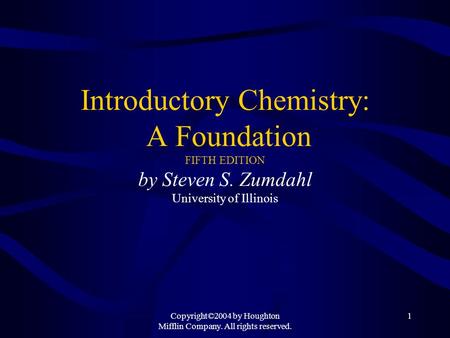 Copyright©2004 by Houghton Mifflin Company. All rights reserved. 1 Introductory Chemistry: A Foundation FIFTH EDITION by Steven S. Zumdahl University of.