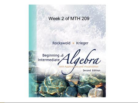 Week 2 of MTH 209. Due for this week…  Homework 2 (on MyMathLab – via the Materials Link)  Monday night at 6pm.  Read Chapter 6.6-6.7, 7.6-7.7, 10.5,