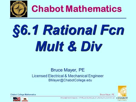 MTH55_Lec-29_Fa08_sec_6-1_Rational_Fcn_Mult-n-Div.ppt 1 Bruce Mayer, PE Chabot College Mathematics Bruce Mayer, PE Licensed Electrical.