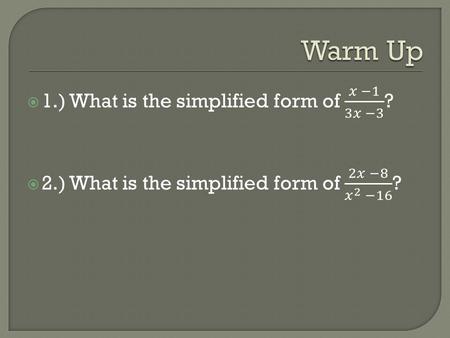  Multiply rational expressions.  Use the same properties to multiply and divide rational expressions as you would with numerical fractions.