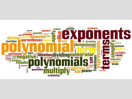 A polynomial is an algebraic expression that includes addition, subtraction, multiplication, and whole number exponents, such as: 4x 3 – 3x 2 + 7x + 5.