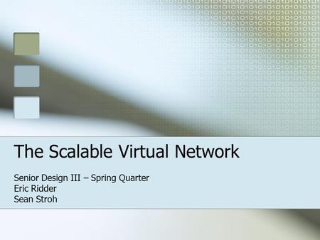 The Scalable Virtual Network Senior Design III – Spring Quarter Eric Ridder Sean Stroh.