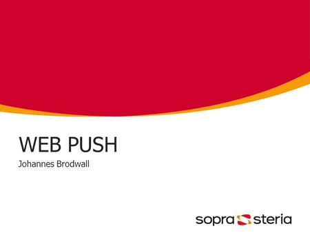 WEB PUSH Johannes Brodwall. Outline The low down Is it time? Implementation notes Firefox Chrome Safari Implementation bits.