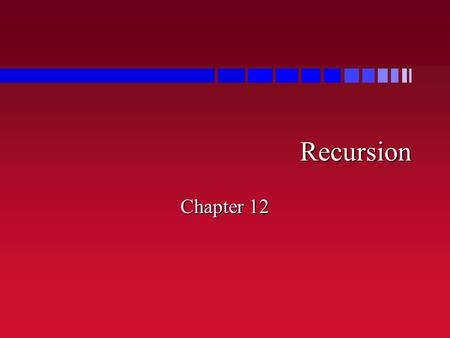 Recursion Recursion Chapter 12. Outline n What is recursion n Recursive algorithms with simple variables n Recursion and the run-time stack n Recursion.