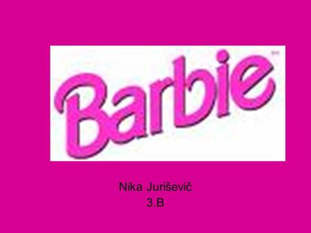 Nika Juriševič 3.B. History & Mattel ™ ♥ Best-selling doll ♥ March 9,1959 New York ♥ Ruth Handler.