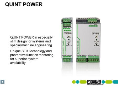 Masterversion 13 QUINT POWER in especially slim design for systems and special machine engineering Unique SFB Technology and preventive function montoring.