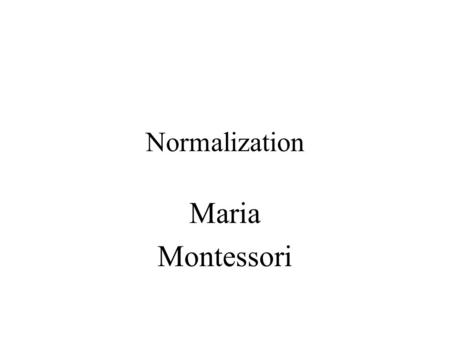 Normalization Maria Montessori.