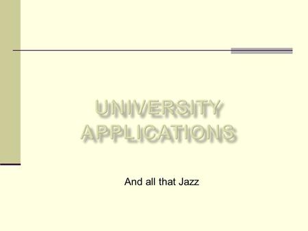 And all that Jazz. To support you in applying to University To give guidelines about writing personal statements and essays.