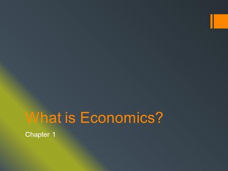 What is Economics? Chapter 1.