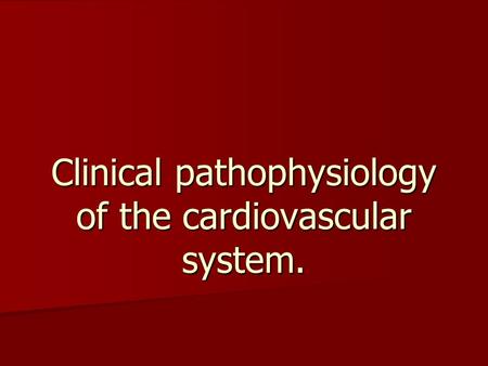 Clinical pathophysiology of the cardiovascular system.