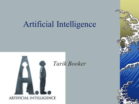 Artificial Intelligence Tarik Booker. What we will cover… History Artificial Intelligence as Representation and Search Languages used in Artificial Intelligence.