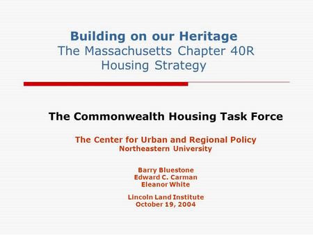 Building on our Heritage The Massachusetts Chapter 40R Housing Strategy The Commonwealth Housing Task Force The Center for Urban and Regional Policy Northeastern.