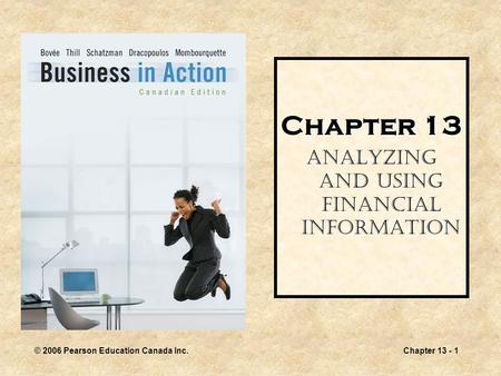 © 2006 Pearson Education Canada Inc.Chapter 13 - 1 Chapter 13 Analyzing and Using Financial Information.