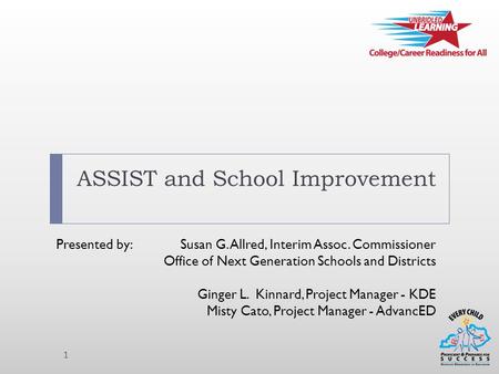 1 Presented by: Susan G. Allred, Interim Assoc. Commissioner Office of Next Generation Schools and Districts Ginger L. Kinnard, Project Manager - KDE Misty.