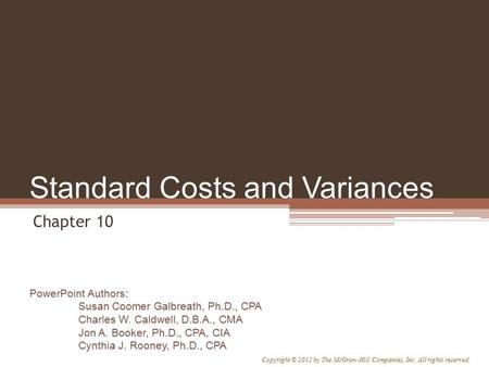 PowerPoint Authors: Susan Coomer Galbreath, Ph.D., CPA Charles W. Caldwell, D.B.A., CMA Jon A. Booker, Ph.D., CPA, CIA Cynthia J. Rooney, Ph.D., CPA Copyright.