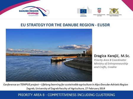 EU STRATEGY FOR THE DANUBE REGION - EUSDR Conference on TEMPUS project – Lifelong learning for sustainable agriculture in Alps-Danube-Adriatic Region Zagreb,