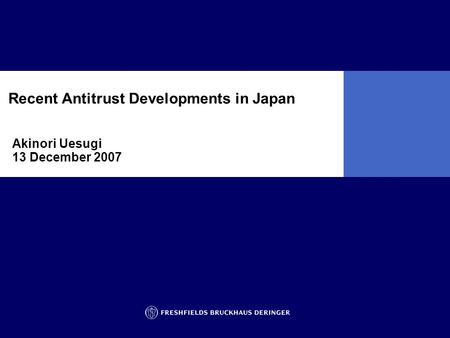 Akinori Uesugi 13 December 2007 Recent Antitrust Developments in Japan.