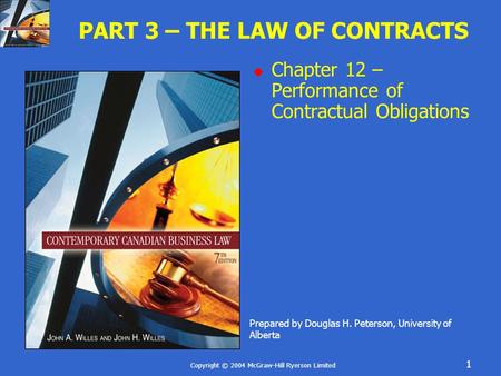 Copyright © 2004 McGraw-Hill Ryerson Limited 1 PART 3 – THE LAW OF CONTRACTS  Chapter 12 – Performance of Contractual Obligations Prepared by Douglas.