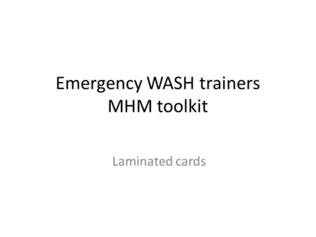 Emergency WASH trainers MHM toolkit Laminated cards.