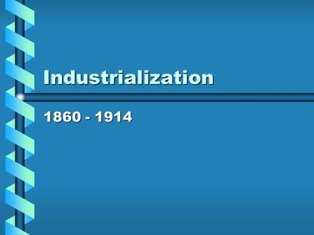 Industrialization 1860 - 1914. Capitalist Mythology Mix of free-labor ideology & Social DarwinismMix of free-labor ideology & Social Darwinism –Democratic.