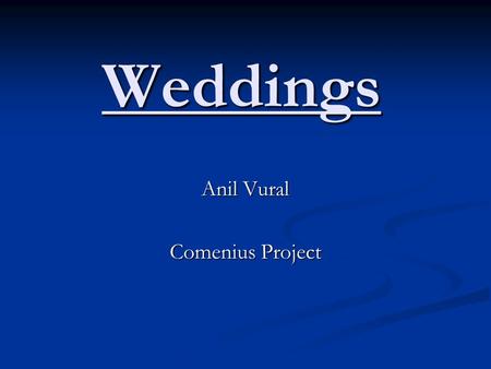 Weddings Anil Vural Comenius Project. Structure of my presentation: weddings in Austria weddings in Austria weddings in Turkey weddings in Turkey muslim.