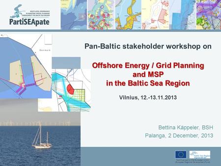 Part-financed by the European Union (European Regional Development Fund) Offshore Energy / Grid Planning and MSP in the Baltic Sea Region Pan-Baltic stakeholder.