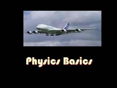 Physics Basics. TAKS Objective Four TAKS Objective 4 – The student will demonstrate an understanding of motion, forces, and energy.