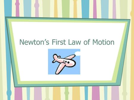 Newton’s First Law of Motion