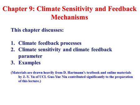 Chapter 9: Climate Sensitivity and Feedback Mechanisms This chapter discusses: 1.Climate feedback processes 2.Climate sensitivity and climate feedback.