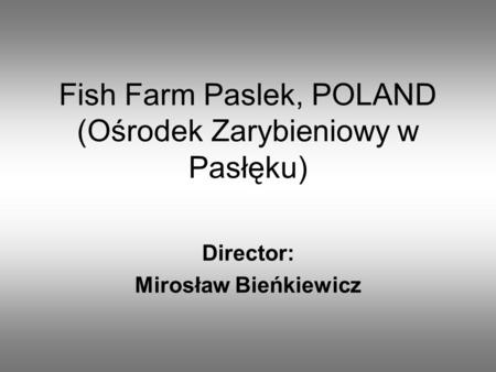 Fish Farm Paslek, POLAND (Ośrodek Zarybieniowy w Pasłęku) Director: Mirosław Bieńkiewicz.