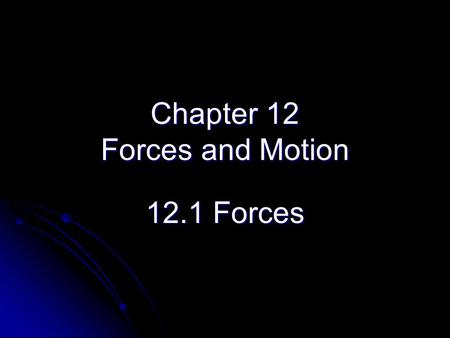 Chapter 12 Forces and Motion