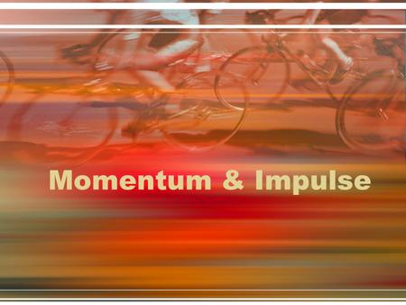 Momentum & Impulse.