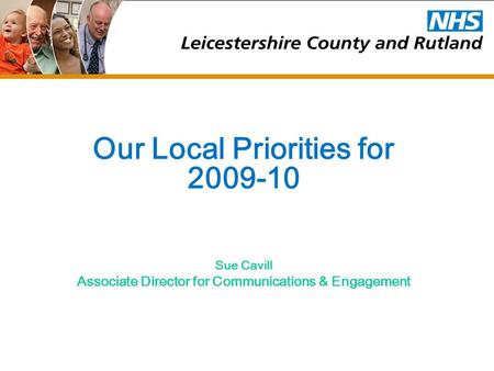 Our Local Priorities for 2009-10 Sue Cavill Associate Director for Communications & Engagement.