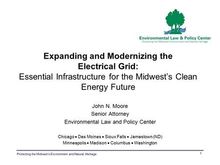 Protecting the Midwest’s Environment and Natural Heritage 1 Expanding and Modernizing the Electrical Grid: Essential Infrastructure for the Midwest’s Clean.