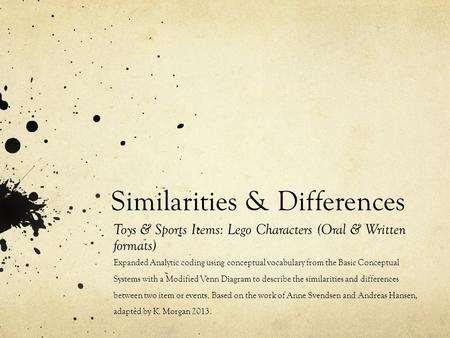 Similarities & Differences Toys & Sports Items: Lego Characters (Oral & Written formats) Expanded Analytic coding using conceptual vocabulary from the.