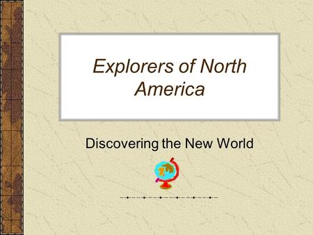 Explorers of North America Discovering the New World.