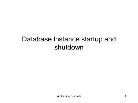 A Guide to Oracle9i1 Database Instance startup and shutdown.