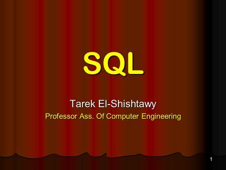 1 SQL Tarek El-Shishtawy Professor Ass. Of Computer Engineering.